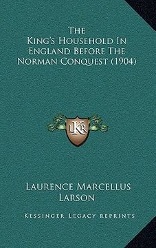 portada the king's household in england before the norman conquest (1904) (en Inglés)