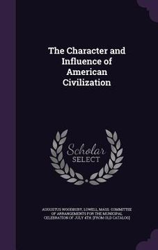 portada The Character and Influence of American Civilization (en Inglés)