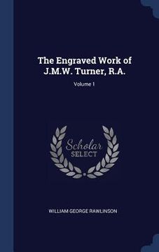 portada The Engraved Work of J.M.W. Turner, R.A.; Volume 1