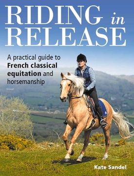 portada Riding in Release: A Practical Guide to French Classical Equitation and Horsemanship (en Inglés)
