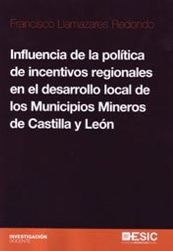 portada Influencia de la Política de Incentivos Regionales  en el Desarrollo Local de los Municipios Mineros de Castilla y León (Investigación Docente)