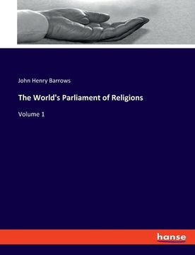portada The World's Parliament of Religions: Volume 1 (en Inglés)