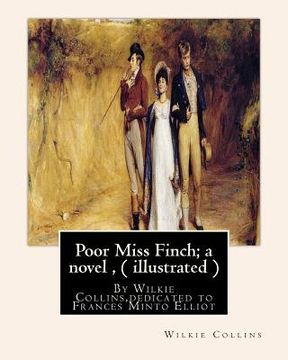 portada Poor Miss Finch; a novel, By Wilkie Collins (illustrated) sensation novel: dedicated to Frances Minto Elliot(1820-1898) was a prolific English writer, (en Inglés)
