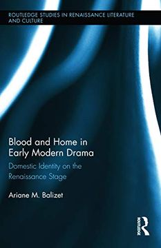 portada Blood and Home in Early Modern Drama: Domestic Identity on the Renaissance Stage (Routledge Studies in Renaissance Literature and Culture) (en Inglés)