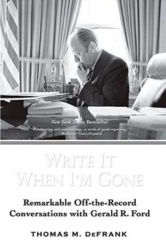 portada Write it When i'm Gone: Remarkable Off-The-Record Conversations With Gerald r. Ford (en Inglés)