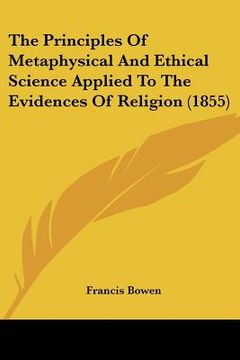 portada the principles of metaphysical and ethical science applied to the evidences of religion (1855) (en Inglés)