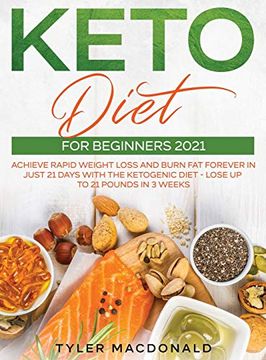 portada Keto Diet for Beginners 2021: Achieve Rapid Weight Loss and Burn fat Forever in Just 21 Days With the Ketogenic Diet - Lose up to 21 Pounds in 3 Weeks (en Inglés)