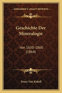 portada Geschichte Der Mineralogie: Von 1650-1860 (1864) (en Alemán)