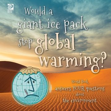 portada Would a giant ice pack stop global warming? World Book answers your questions about the environment (en Inglés)
