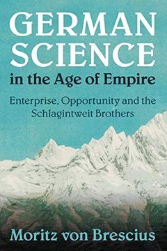 portada German Science in the age of Empire: Enterprise, Opportunity and the Schlagintweit Brothers (Science in History) (en Inglés)