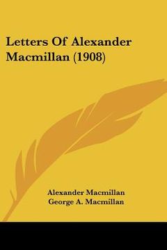 portada letters of alexander macmillan (1908) (en Inglés)