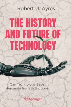 portada The History and Future of Technology: Can Technology Save Humanity from Extinction? (in English)