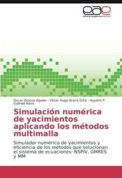portada Simulación numérica de yacimientos aplicando los métodos multimalla: Simulador numérico de yacimientos y eficiencia de los métodos que solucionan el ... NSPIV, GMRES y MM (Spanish Edition)