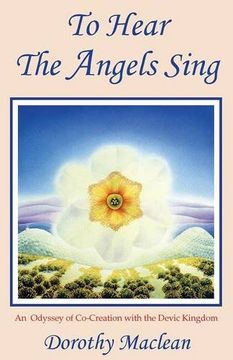 portada To Hear the Angels Sing: An Odyssey of Co-Creation With the Devic Kingdom 