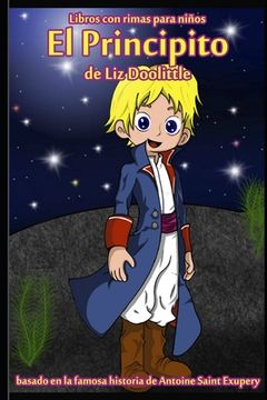 portada El Principito: Libro con rimas para niños.: Basado en la famosa historia de Saint Antoine de Exupery contada en rimas y maravillosos