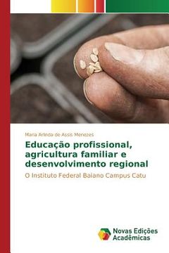 portada Educação profissional, agricultura familiar e desenvolvimento regional: O Instituto Federal Baiano Campus Catu (en Portugués)