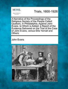 portada a narrative of the proceedings of the religious society of the people called quakers, in philadelphia, against john evans. to which is added: a repo (en Inglés)
