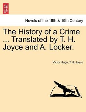 portada the history of a crime ... translated by t. h. joyce and a. locker. vol. iii (en Inglés)