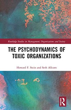 portada The Psychodynamics of Toxic Organizations: Applied Poems, Stories and Analysis (Routledge Studies in Management, Organizations and Society) (en Inglés)