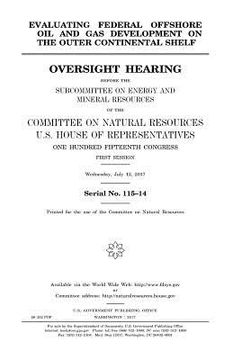 portada Evaluating federal offshore oil and gas development on the outer continental shelf: oversight hearing before the Subcommittee on Energy and Mineral Re (en Inglés)