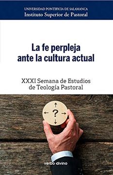 portada La fe Perpleja Ante la Cultura Actual: Xxxi Semana de Teología Pastoral