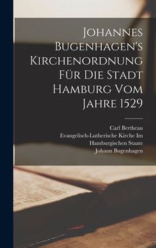 portada Johannes Bugenhagen's Kirchenordnung Für Die Stadt Hamburg Vom Jahre 1529 (en Alemán)