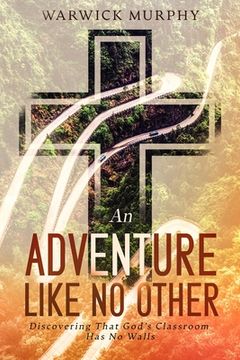 portada An Adventure Like no Other: Discovering That God'S Classroom has no Walls (in English)