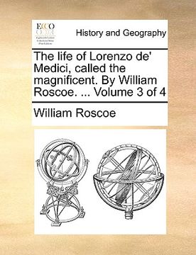 portada the life of lorenzo de' medici, called the magnificent. by william roscoe. ... volume 3 of 4