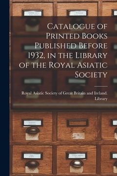 portada Catalogue of Printed Books Published Before 1932, in the Library of the Royal Asiatic Society (en Inglés)