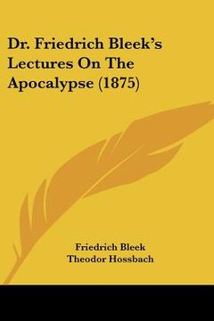 portada dr. friedrich bleek's lectures on the apocalypse (1875) (en Inglés)