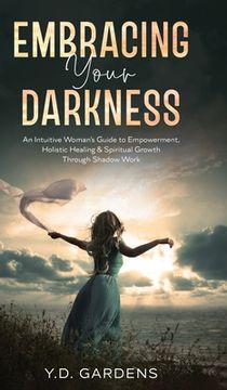 portada Embracing Your Darkness: An Intuitive Woman's Guide to Empowerment, Holistic Healing & Spiritual Growth Through Shadow Work (en Inglés)