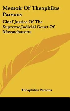 portada memoir of theophilus parsons: chief justice of the supreme judicial court of massachusetts (en Inglés)