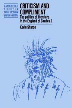 portada Criticism and Compliment: The Politics of Literature in the England of Charles i (Cambridge Studies in Early Modern British History) (in English)