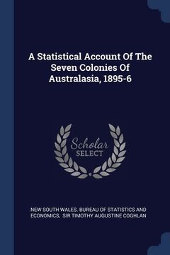 portada A Statistical Account Of The Seven Colonies Of Australasia, 1895-6 (en Inglés)