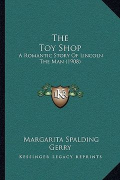 portada the toy shop: a romantic story of lincoln the man (1908) (en Inglés)