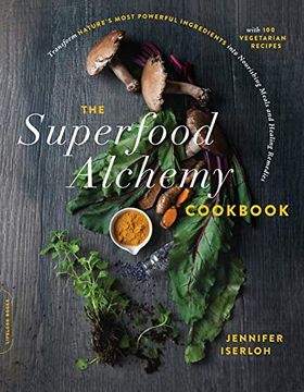 portada The Superfood Alchemy Cookbook: Transform Nature's Most Powerful Ingredients Into Nourishing Meals and Healing Remedies (in English)