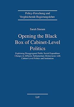 portada Opening the Blackbox of Cabinetlevel Politics Explaining Disaggregated Public Social Expenditure Changes in Affluent, Parliamentary Democracies Policyforschung und Vergleichende Regie
