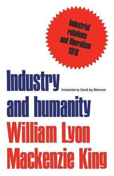portada Industry and Humanity: A Study in the Principles of Industrial Reconstruction: Industrial Relations and Liberalism (Canadian University Paperbooks) (en Inglés)