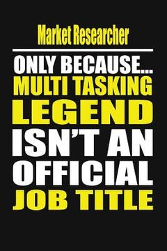 portada Market Researcher Only Because Multi Tasking Legend Isn't an Official Job Title (en Inglés)