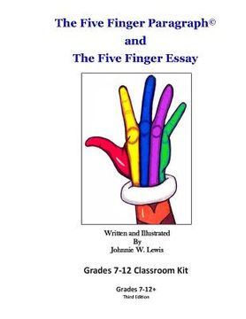 portada The Five Finger Paragraph(c) and The Five Finger Essay: Grades 7-12 Classroom Kit: Grades 7-12 Classroom Kit (en Inglés)