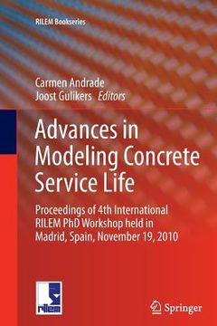 portada Advances in Modeling Concrete Service Life: Proceedings of 4th International Rilem PhD Workshop Held in Madrid, Spain, November19, 2010 (en Inglés)