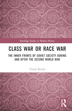 portada Class war or Race War: The Inner Fronts of Soviet Society During and After the Second World war (Routledge Studies in Modern History) (en Inglés)