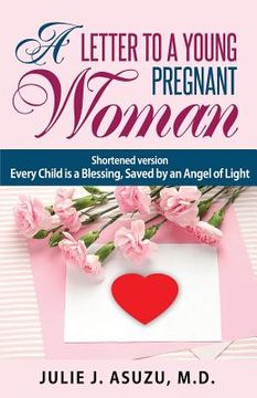 portada A Letter To A Young Pregnant Woman: Shortened Version, Every Child is a Blessing (en Inglés)