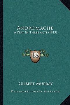 portada andromache: a play in three acts (1913) (in English)