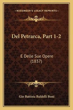 portada Del Petrarca, Part 1-2: E Delle Sue Opere (1837) (en Italiano)