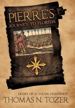 portada pierre's journey to florida: diary of a young huguenot in the sixteenth century (en Inglés)