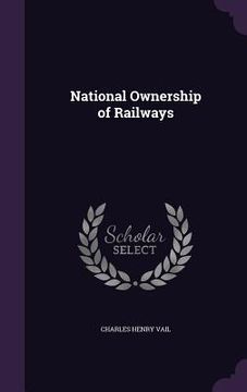 portada National Ownership of Railways (en Inglés)