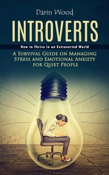 portada Introvert: How to Thrive in an Extroverted World (A Survival Guide on Managing Stress and Emotional Anxiety for Quiet People) (en Inglés)