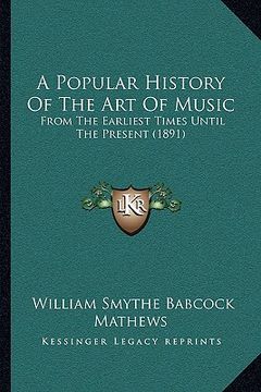 portada a popular history of the art of music: from the earliest times until the present (1891)