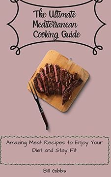 portada The Ultimate Mediterranean Cooking Guide: Amazing Meat Recipes to Enjoy Your Diet and Stay fit (en Inglés)